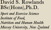 David S. Rowlands BSc（Hons）,Ph.D.Sport and Exercise Science Institute of Food, Nutrition and Human Health Massey University, New Zealand